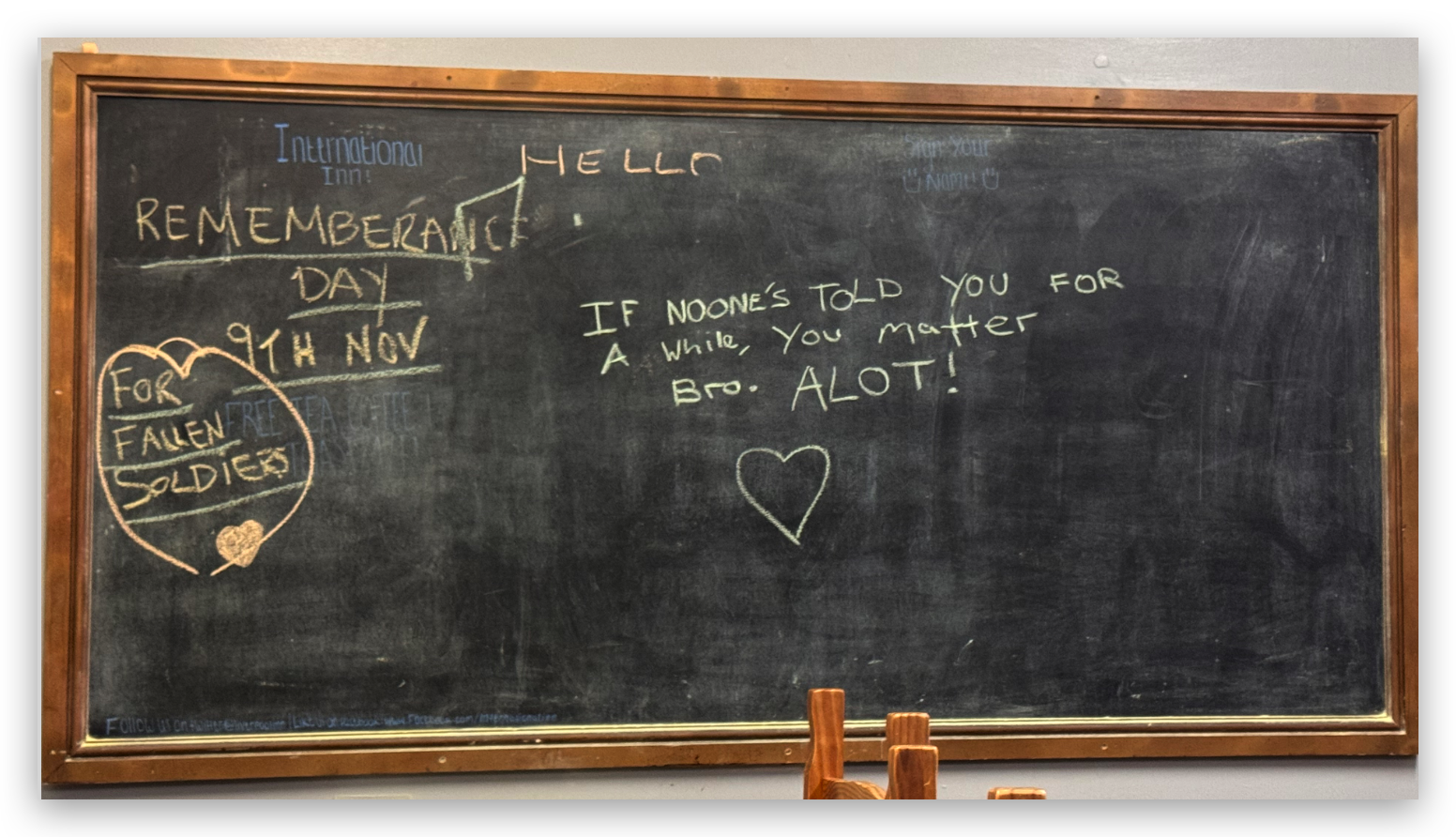 Chalkboard message: If no one's told you for a while, you matter Bro. ALOT! with a heart